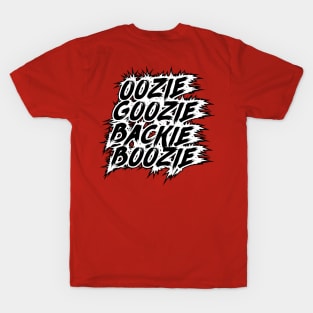 Oozie Goozie Backie Boozie T-Shirt